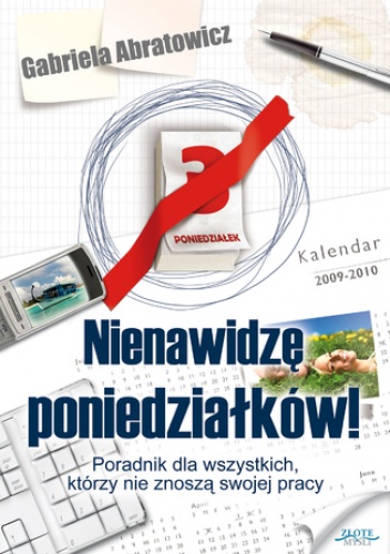 Nienawidzę poniedziałków!. Poradnik dla wszystkich, którzy nie znoszą swojej pracy - Gabriela Abratowicz