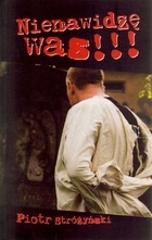 Nienawidzę was! - Piotr Stróżyński