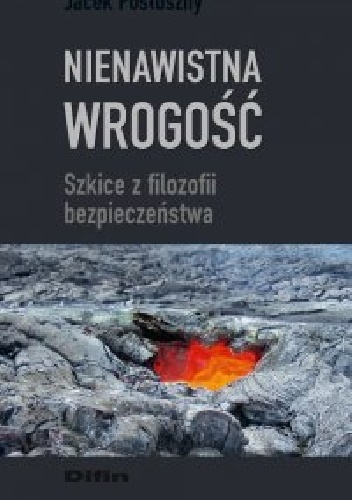 Nienawistna wrogość. Szkice z filozofii bezpieczeństwa - Jacek Posłuszny