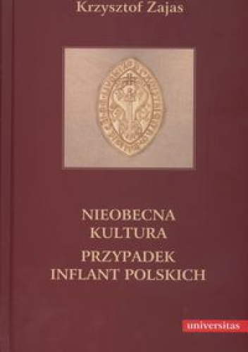 Nieobecna kultura. Przypadek inflant polskich - Krzysztof Zajas