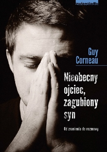 Nieobecny ojciec, zagubiony syn. Od zranienia do rozmowy - Guy Corneau