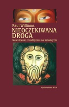 Nieoczekiwana droga. Nawrócenie z buddyzmu na katolicyzm - Paul Williams
