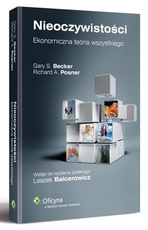 Nieoczywistości. Ekonomiczna teoria wszystkiego - Gary S. Becker, Richard A. Posner
