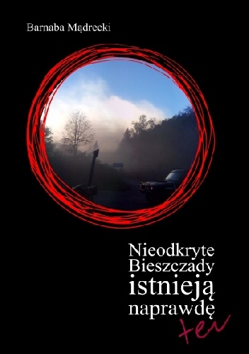 Nieodkryte Bieszczady istnieją naprawdę - Barnaba Mądrecki