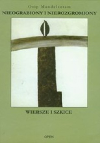Nieograbiony i nierozgromiony. Wiersze i szkice - Osip Mandelsztam