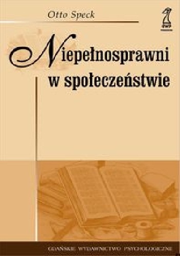 Niepełnosprawni w społeczeństwie. Podstawy ortopedagogiki. - Otto Speck