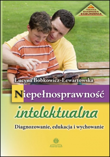 Niepełnosprawność intelektualna- Diagnozowanie, edukacja i wychowanie - Lucyna Bobkowicz-Lewartowska