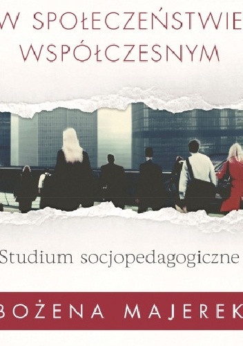 Niepewność w społeczeństwie współczesnym. Studium socjopedagogiczne - Bożena Majerek