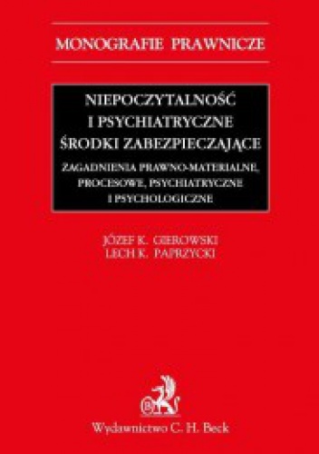 Niepoczytalność i psychiatryczne środki zabezpieczające. Zagadnienia prawno-materialne, procesowe, psychiatryczne i psychologiczne - Józef Krzysztof Gierowski, Lech Paprzycki