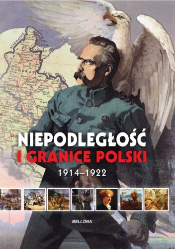 Niepodległość i granice Polski 1914-1922 - Piotr Rozwadowski, Aneta Ignatowicz