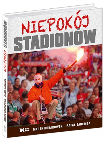 Niepokój stadionów - Rafał Zaremba, Marek Bobakowski