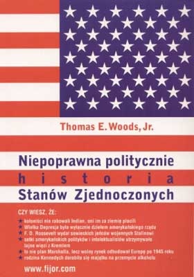 Niepoprawna politycznie historia Stanów zjednoczonych - Thomas E. Woods Jr.