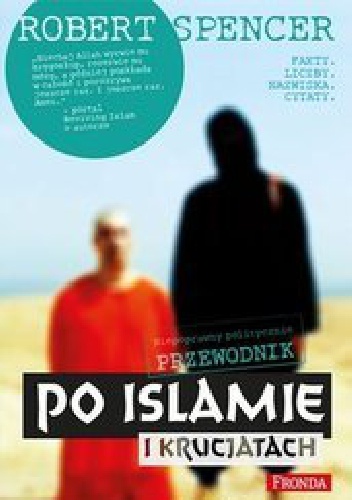 Niepoprawny politycznie przewodnik po islamie i krucjatach - Robert Spencer