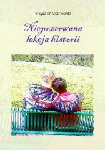 Nieprzerwana lekcja historii - Krzysztof Malinowski