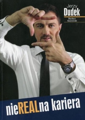 NieRealna kariera. Jerzy Dudek - Jerzy Dudek, Dariusz Kurowski