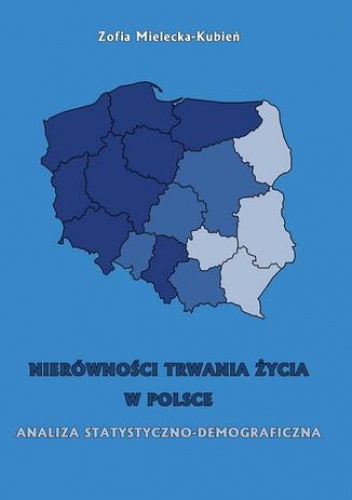 Nierówność trwania życia w Polsce. Analiza statystyczno-demograficzna - Mielecka-Kubień Zofia