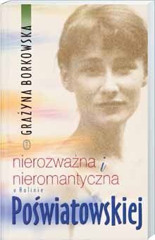 Nierozważna i nieromantyczna. O Halinie Poświatowskiej - Grażyna Borkowska