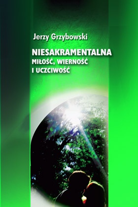 Niesakramentalna miłość, wierność i uczciwość - Jerzy Grzybowski