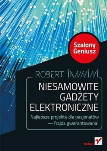 Niesamowite gadżety elektroniczne. Szalony Geniusz - Robert Iannini
