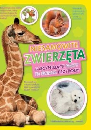 Niesamowite zwierzęta. Fascynujące fakty ze świata przyrody