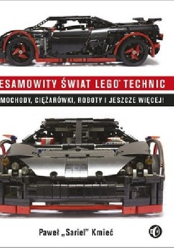 Niesamowity świat Lego Technic. Samochody, ciężarówki, roboty i jeszcze więcej! - Paweł Kmieć