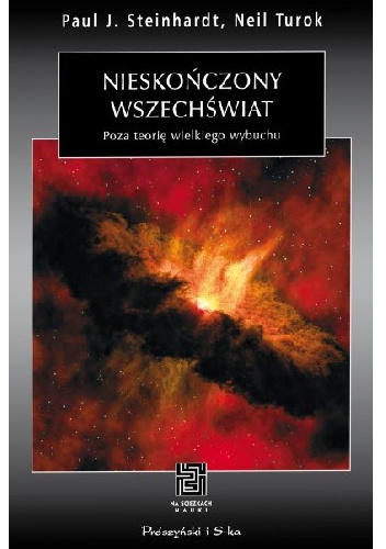 Nieskończony wszechświat. Poza teorię wielkiego wybuchu - Paul J. Steinhardt, Neil Turok