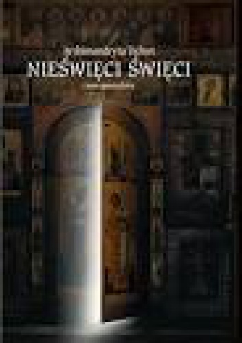 Nieświęci Święci - archimandryta Tichon Szewkunow