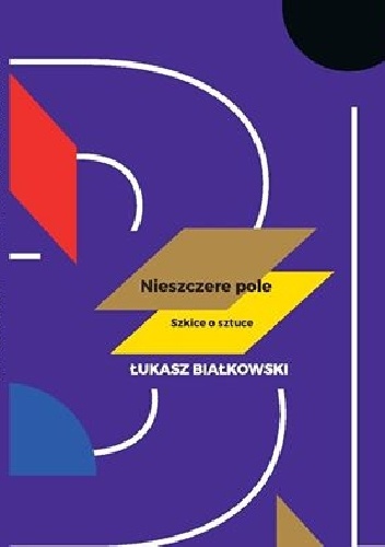 Nieszczere pole. Szkice o sztuce - Łukasz Białkowski