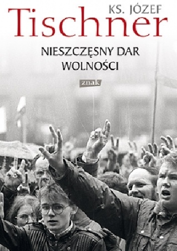 Nieszczęsny dar wolności - ks. Józef Tischner