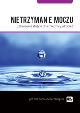 Nietrzymanie moczu i zaburzenia statyki dna miednicy u kobiet - Tomasz Rechberger