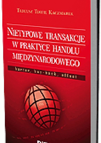 Nietypowe transakcje w praktyce handlu międzynarodowego. Barter, buy-back, offset - Tadeusz Teofil Kaczmarek