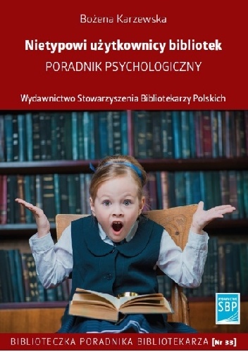 Nietypowi użytkownicy bibliotek. Poradnik psychologiczny - Bożena Karzewska