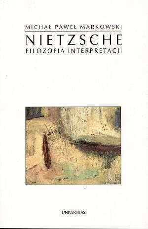 Nietzsche. Filozofia interpretacji - Michał Paweł Markowski