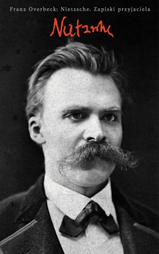 Nietzsche. Zapiski przyjaciela - Franz Overbeck