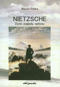 Nietzsche. Życie, poglądy, wpływy. - Marcin Pełka