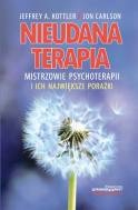 Nieudana terapia. Mistrzowie psychoterapii i ich największe porażki - Jon Carlson, Jeffrey Kottler