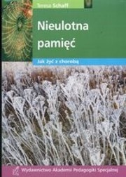 Nieulotna pamięć. Jak żyć z chorobą? - Teresa Schaff
