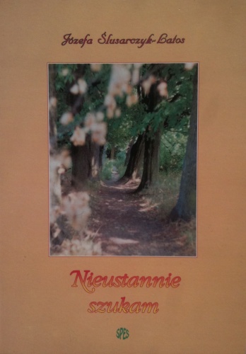 Nieustannie szukam - Józefa Ślusarczyk-Latos