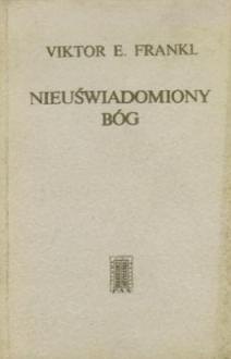 Nieuświadomiony Bóg - Viktor E. Frankl