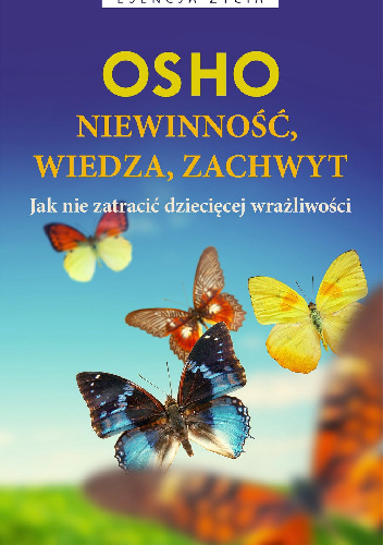 Niewinność, wiedza, zachwyt Jak nie zatracić dziecięcej wrażliwości - Osho