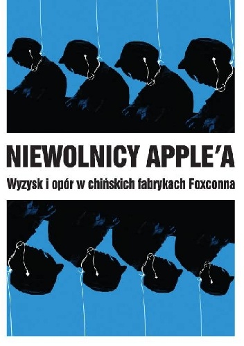 Niewolnicy Apple'a. Wyzysk i opór w chińskich fabrykach Foxconna. - praca zbiorowa