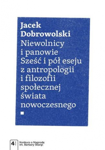 Niewolnicy i panowie. Sześć i pół eseju z antropologii i filozofii społecznej świata - Jacek Dobrowolski