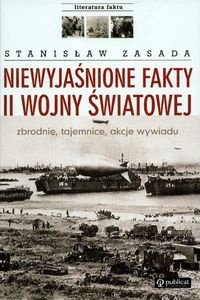 Niewyjaśnione fakty II wojny światowej. Zbrodnie, tajemnice, akcje wywiadu - Stanisław Zasada