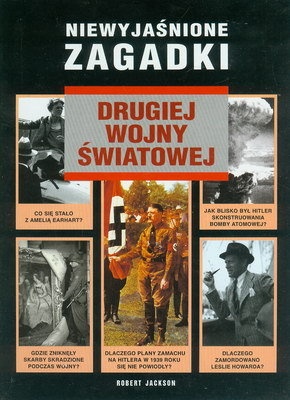 Niewyjaśnione zagadki : drugiej wojny światowej - Robert Jackson