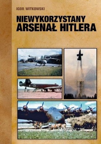 Niewykorzystany arsenał Hitlera - Igor Witkowski
