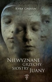 Niewyznane grzechy siostry Juany - Kyra Galvan