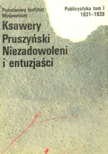 Niezadowoleni i entuzjaści. Publicystyka 1931 – 1939. Tom I - Ksawery Pruszyński