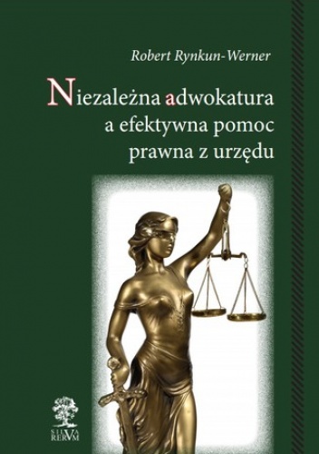 Niezależna adwokatura a efektywna pomoc prawna z urzędu - Robert Rynkun-Werner