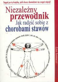 Niezależny przewodnik. Jak radzić sobie z chorobami stawów - Lisa Iannucci, Mark Horowitz
