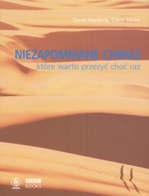 Niezapomniane chwile, które warto przeżyć choć raz - Steve Watkins, Clare Jones